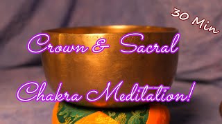 CROWN amp SACRAL CHAKRA MEDITATION30 MIN WANTIQUE BOWLPOWERFUL SPIRITUALITY  WWWTEMPLESOUNDSNET [upl. by Ilse]