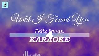 Felix Irwan  Until I Found You Karaoke [upl. by Giavani171]