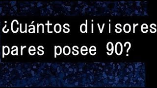 Cuántos divisores pares posee 90 ejercicios de número de divisores [upl. by Jefferey]