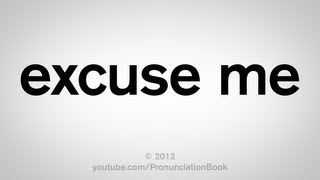 How to Pronounce Excuse Me [upl. by Eissirk]