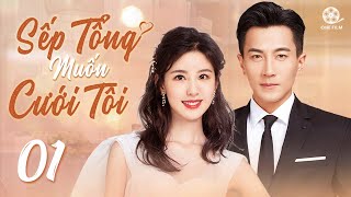 SẾP TỔNG MUỐN CƯỚI TÔI  Tập 01 Thuyết Minh Top 1 Phim Ngôn Tình Công Sở 2024  Lưu Khải Uy [upl. by Attenaej]