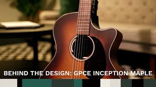 Behind the Design Meet the GPCE Inception Maple [upl. by Liag776]