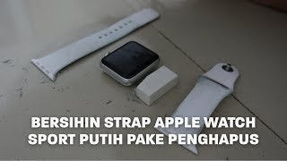 Bersihin Strap Apple Watch Sport Putih Pake Penghapus  Vlog 22 [upl. by Ynnol]