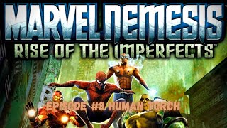 THE HUMAN TORCH PROBLEM Marvel Nemesis Rise of the Imperfects 8 [upl. by Elberfeld]