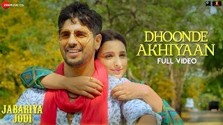 Dhoonde Akhiyaan  Full Video  Jabariya Jodi  Sidharth Malhotra Parineeti C  Yasser amp Altamash [upl. by Ecnaled]