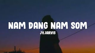 JVJarvis  Nam Dang Nam Som Lyrics [upl. by Etnahc]