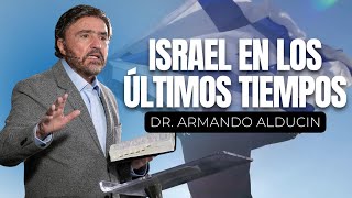 Israel En Los Últimos Tiempos  Dr Armando Alducin [upl. by Brag]