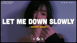 Let Me Down Slowly  Sad songs playlist 2022  English songs chill vibes music playlist [upl. by Ecinaej]