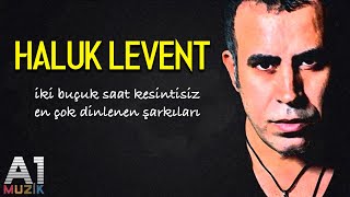 Haluk Levent  En çok dinlenen şarkıları 2 buçuk saat [upl. by Ahcrop]