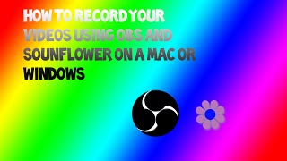 How To Record With OBS And Soundflower Mac or Windows [upl. by Latimore]