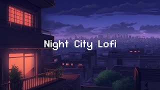 Night City Lofi 🌕 Lofi Hip Hop Radio 💤 lofi beats to sleep  chill to [upl. by Oguh]