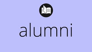 What ALUMNI means • Meaning of ALUMNI • alumni MEANING • alumni DEFINITION [upl. by Yenial211]