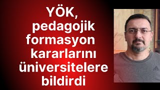 YÖK PEDAGOJIK FORMASYON KARARLARINI ÜNİVERSİTELERE BİLDİRDİ KİMLERİ ETKİLER [upl. by Nicolau990]