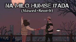 NA MILO HUMSE JYADA SlowedReverb  Sonu Nigam Kavita Youtube  SK LOFI [upl. by Dorreg]