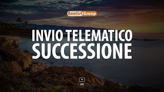 La procedura per l’invio telematico della dichiarazione di Successione [upl. by Ientruoc417]