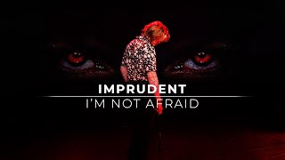 IMPRUDENT  Im not afraid Official Music Video [upl. by Catton]