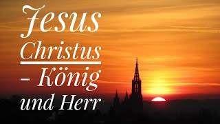 Jesus Christus  König und Herr [upl. by Ruggiero803]