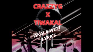 TIWAKAL x CrazzyG AKALA with lyrics [upl. by Agnizn]