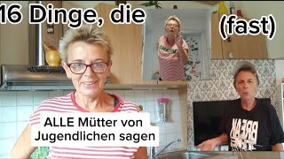 16 Dinge die fast jede Mutter von Jugendlichen  jungen Erwachsenen sagt • Mama  Sprüche [upl. by Ekralc809]