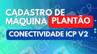 PLANTÃO  TIRADÚVIDAS E CADASTRO DE MÁQUINA  CONECTIVIDADE ICP V2 2405  ÀS 18H [upl. by Einnok]