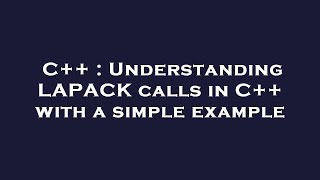 C  Understanding LAPACK calls in C with a simple example [upl. by Whitford764]