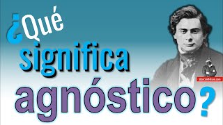 ¿Qué significa agnóstico  alarconnelson [upl. by Oringa]