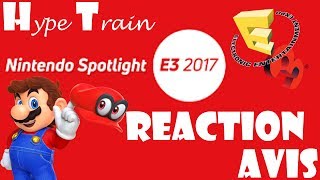 Nintendo Spotlight E3 2017  Réaction et Avis  Hype Train [upl. by Oahc]