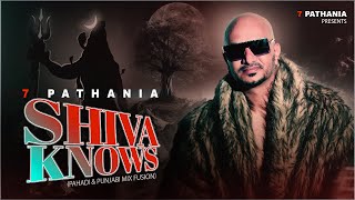 Shiva Knows Official Video 7 Pathania  New Pahari Song 2023  New Punjabi Song 2023 [upl. by Frida309]