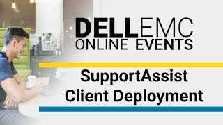 SupportAssist Client Deployment  Dell EMC Online Events [upl. by Ellie]