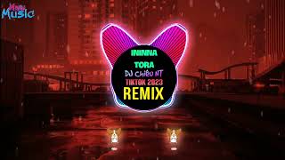 Ininna Tora 越南鼓 DJ Chiêu nt Remix Tiktok 2023  Hot Tiktok Douyin [upl. by Annawot]