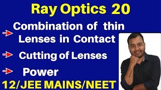 Ray Optics 20  Combination of thin lenses in Contact II Cutting Of Lenses II Power  JEENEET [upl. by Nylla475]