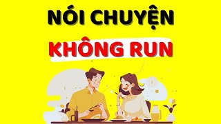 Cách Nói Chuyện KHÔNG Run Và Lúng Túng Kỹ Năng Giao Tiếp Xuất Sắc [upl. by Nileek]