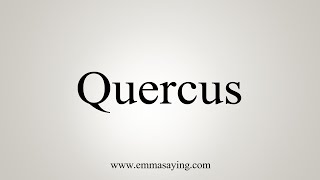 How To Say Quercus [upl. by Ahidam]