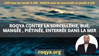 Roqya puissante sorcellerie mangée bue piétinée enterrée de la Mer [upl. by Wren115]