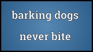 Barking dogs never bite Meaning [upl. by Epp]