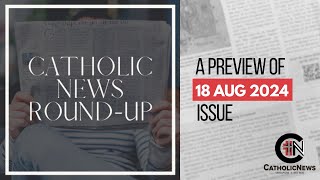 Catholic News Roundup A Preview of 18 August 2024 Issue [upl. by Augie]