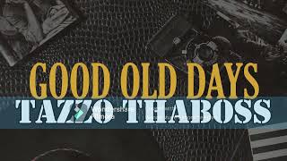 TAZZO THABOSS  GOOD OLD DAYS [upl. by Caleb282]