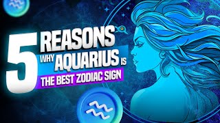 5 Reasons Why Aquarius is the Best Zodiac Sign [upl. by Maccarone]