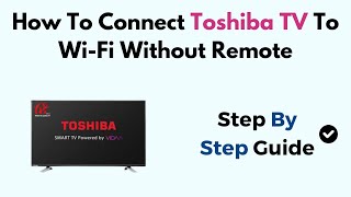 How To Connect Toshiba TV To WiFi Without Remote [upl. by Perr950]