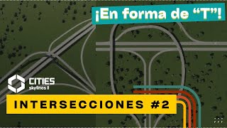 6 DISEÑOS de INTERSECCIONES en quotTquot para Cities Skylines II 2 [upl. by Roe]