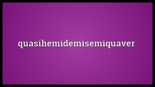 Quasihemidemisemiquaver Meaning [upl. by Meryl]