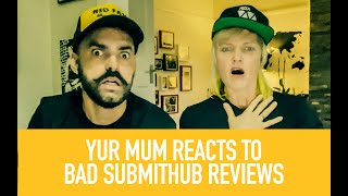 YUR MUM reacts to SubmitHub reviews Part 1 [upl. by Ennovahs883]