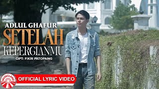 Adlul Ghafur  Setelah Kepergianmu Official Lyric Video HD [upl. by Salangia]