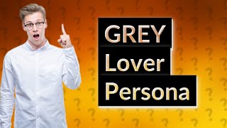 What is a GREY lover personality [upl. by Agnella]