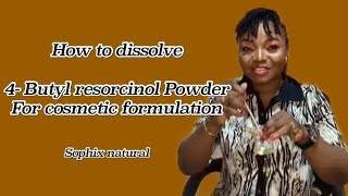 How to Dissolve 4butyl Resorcinol powder a safe whitening active [upl. by Girardi]