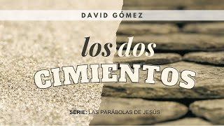 Los dos cimientos David Gómez Serie de parábolas de Jesús 3 [upl. by Llij]