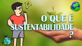 O que é SUSTENTABILIDADE [upl. by Rieth]