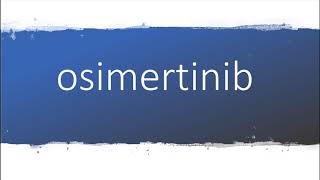 How to pronounce osimertinib [upl. by Drislane253]