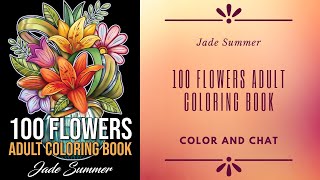 100 Flowers Adult Coloring Book by Jade Summer  Color and Chat [upl. by Verna]