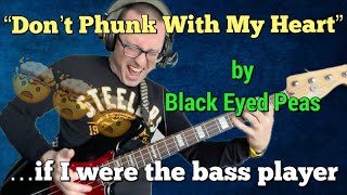 “Don’t Phunk With My Heart” by Black Eyed Peas… if I were the bass player [upl. by Lawan]